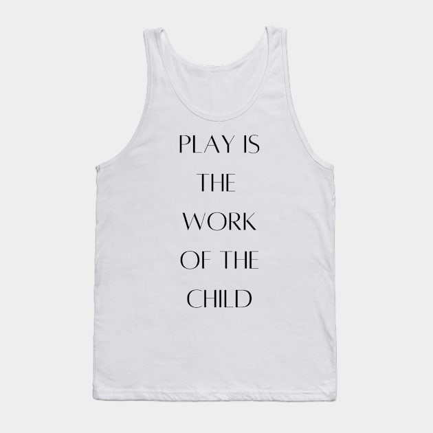 Play is the work of the child - Montessori Tank Top by LukjanovArt